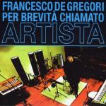 Celebrazione da Per Brevità Chiamato Artista, Francesco De Gregori